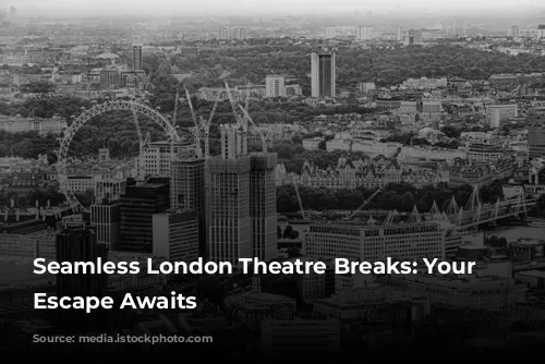 Seamless London Theatre Breaks: Your Stress-Free Escape Awaits