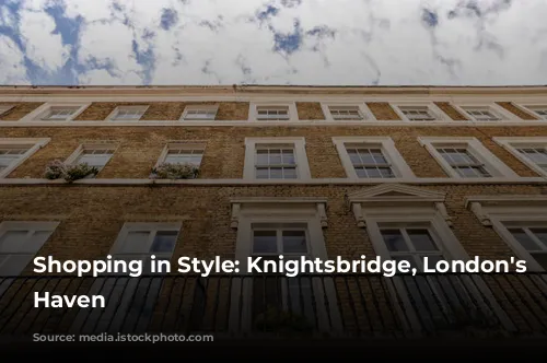 Shopping in Style: Knightsbridge, London's Luxury Haven