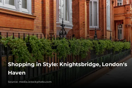 Shopping in Style: Knightsbridge, London's Luxury Haven