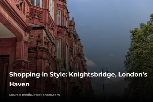 Shopping in Style: Knightsbridge, London's Luxury Haven