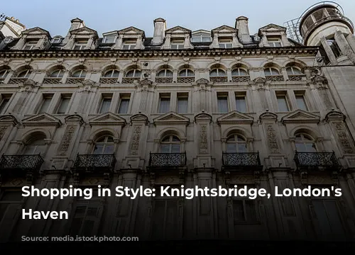 Shopping in Style: Knightsbridge, London's Luxury Haven