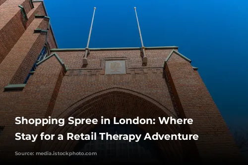 Shopping Spree in London: Where to Stay for a Retail Therapy Adventure