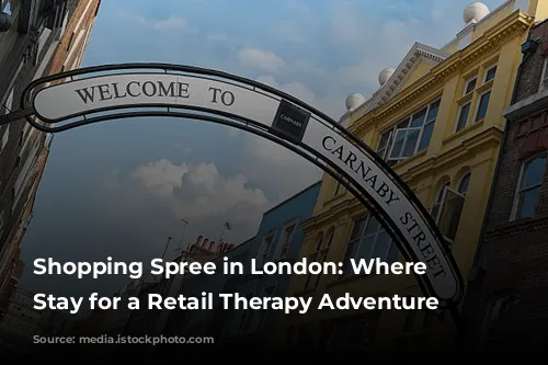 Shopping Spree in London: Where to Stay for a Retail Therapy Adventure