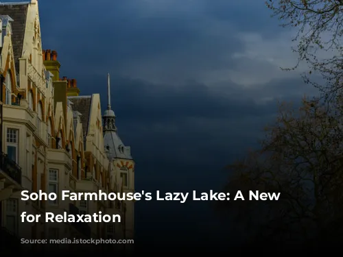 Soho Farmhouse's Lazy Lake: A New Oasis for Relaxation