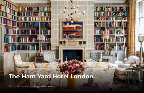 The Ham Yard Hotel London.