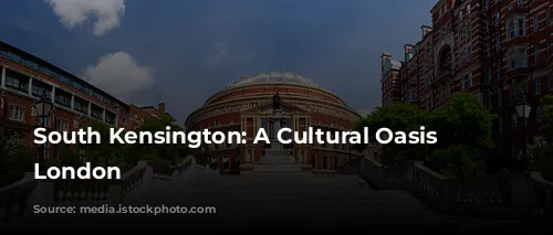 South Kensington: A Cultural Oasis in London