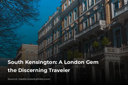 South Kensington: A London Gem for the Discerning Traveler