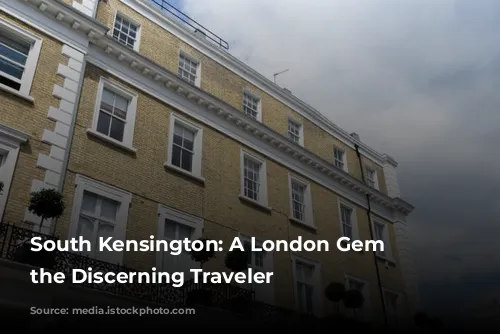 South Kensington: A London Gem for the Discerning Traveler