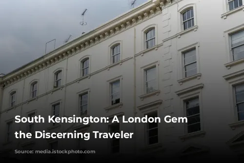 South Kensington: A London Gem for the Discerning Traveler