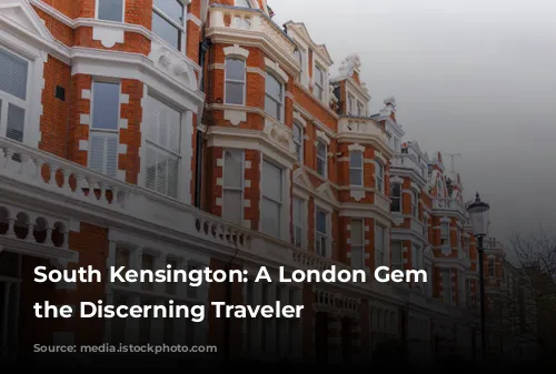 South Kensington: A London Gem for the Discerning Traveler