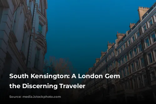 South Kensington: A London Gem for the Discerning Traveler