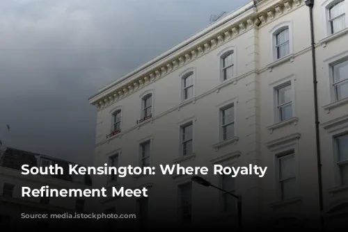 South Kensington: Where Royalty and Refinement Meet