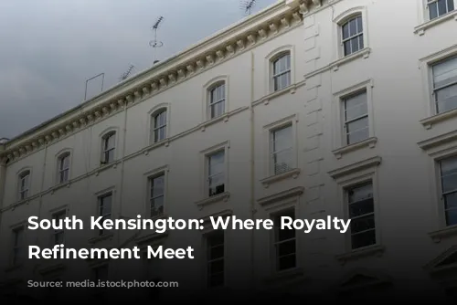 South Kensington: Where Royalty and Refinement Meet