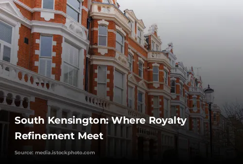 South Kensington: Where Royalty and Refinement Meet