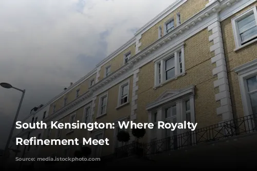 South Kensington: Where Royalty and Refinement Meet