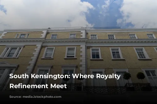 South Kensington: Where Royalty and Refinement Meet