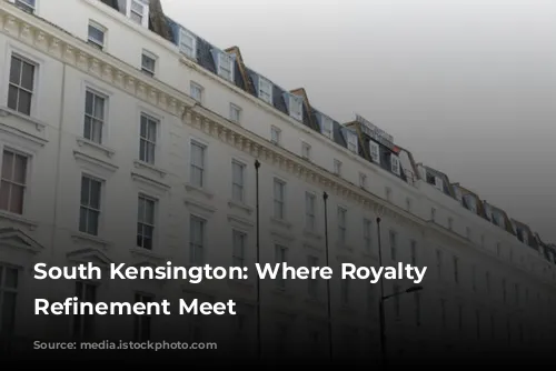 South Kensington: Where Royalty and Refinement Meet