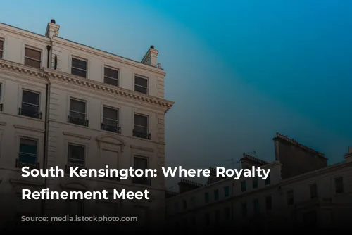 South Kensington: Where Royalty and Refinement Meet