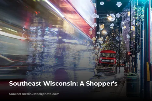 Southeast Wisconsin: A Shopper's Paradise