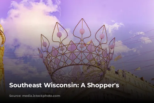 Southeast Wisconsin: A Shopper's Paradise