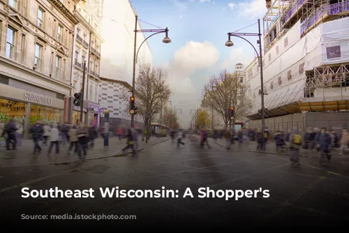 Southeast Wisconsin: A Shopper's Paradise