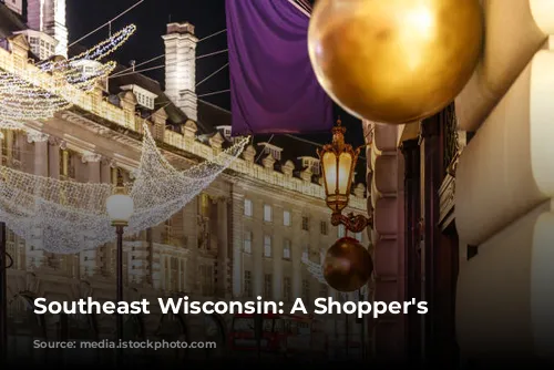 Southeast Wisconsin: A Shopper's Paradise