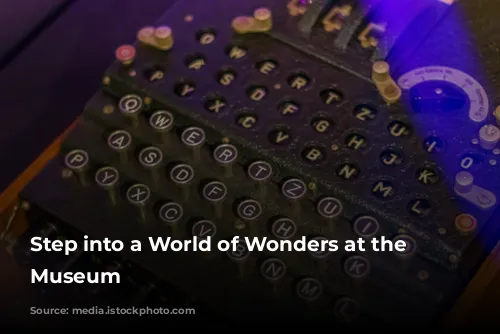 Step into a World of Wonders at the Science Museum