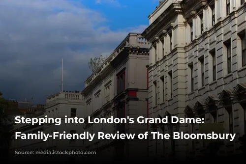 Stepping into London's Grand Dame: A Family-Friendly Review of The Bloomsbury Hotel