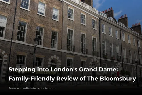 Stepping into London's Grand Dame: A Family-Friendly Review of The Bloomsbury Hotel