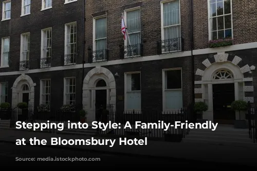 Stepping into Style: A Family-Friendly Escape at the Bloomsbury Hotel