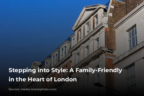 Stepping into Style: A Family-Friendly Oasis in the Heart of London