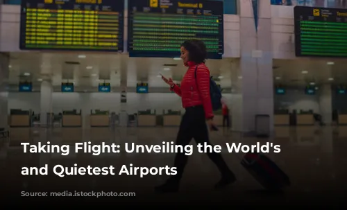 Taking Flight: Unveiling the World's Busiest and Quietest Airports