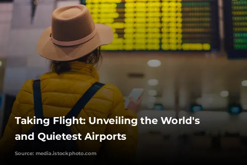 Taking Flight: Unveiling the World's Busiest and Quietest Airports