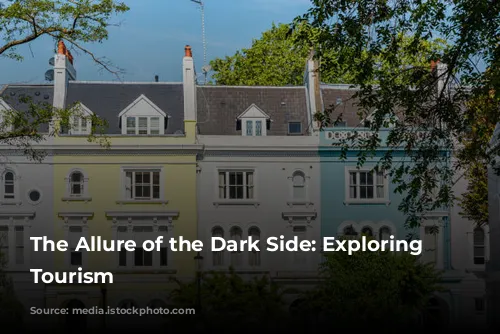 The Allure of the Dark Side: Exploring Dark Tourism