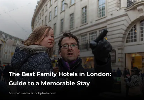 The Best Family Hotels in London: Your Guide to a Memorable Stay