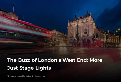 The Buzz of London's West End: More Than Just Stage Lights