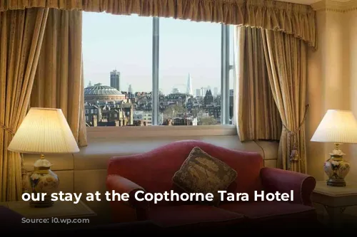 our stay at the Copthorne Tara Hotel 