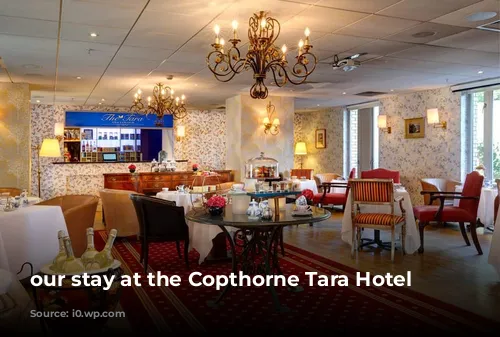 our stay at the Copthorne Tara Hotel 