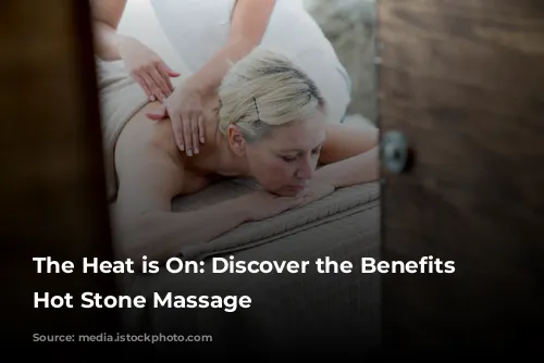 The Heat is On:  Discover the Benefits of Hot Stone Massage