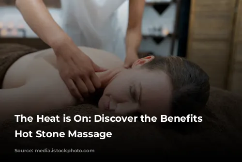 The Heat is On:  Discover the Benefits of Hot Stone Massage