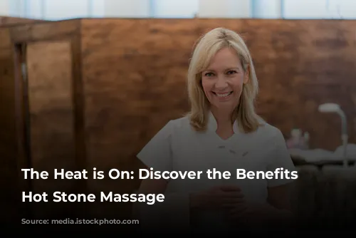 The Heat is On:  Discover the Benefits of Hot Stone Massage