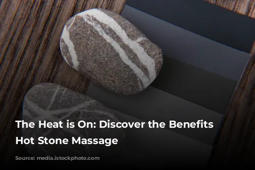 The Heat is On:  Discover the Benefits of Hot Stone Massage