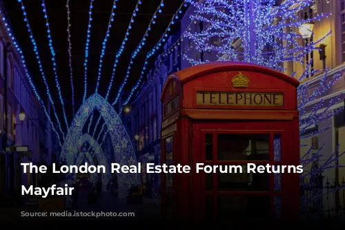 The London Real Estate Forum Returns to Mayfair