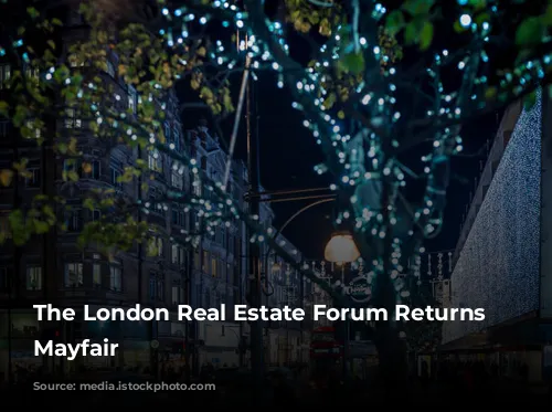 The London Real Estate Forum Returns to Mayfair