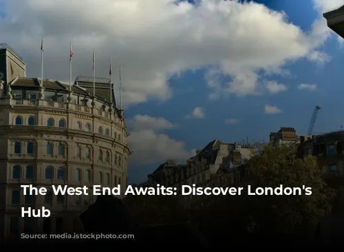 The West End Awaits: Discover London's Entertainment Hub