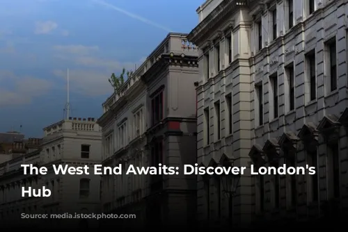 The West End Awaits: Discover London's Entertainment Hub