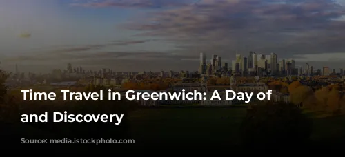  Time Travel in Greenwich: A Day of History and Discovery 