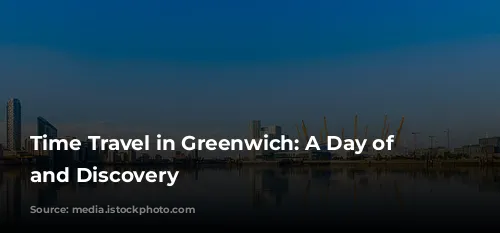  Time Travel in Greenwich: A Day of History and Discovery 