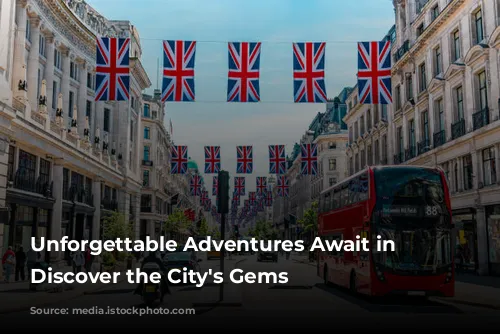 Unforgettable Adventures Await in London: Discover the City's Gems