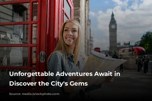 Unforgettable Adventures Await in London: Discover the City's Gems